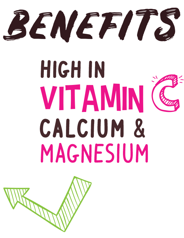 Benefits: High in vitamin C, Calcium & Magnesium